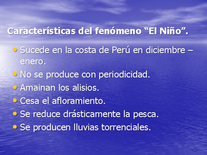 Características del fenómeno “El Niño”. • Sucede en la costa de Perú en diciembre