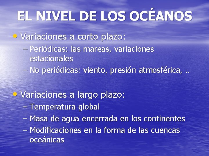 EL NIVEL DE LOS OCÉANOS • Variaciones a corto plazo: – Periódicas: las mareas,