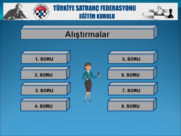 Alıştırmalar 1. SORU 5. SORU 2. SORU 6. SORU 3. SORU 7. SORU 4.