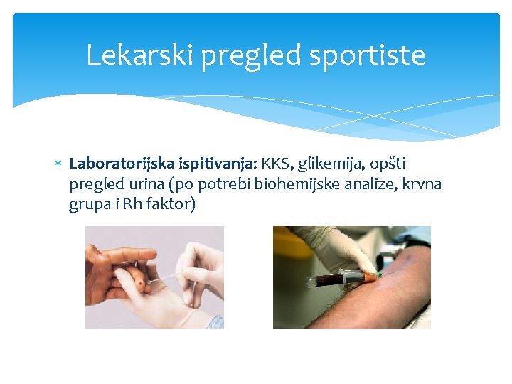 Lekarski pregled sportiste Laboratorijska ispitivanja: KKS, glikemija, opšti pregled urina (po potrebi biohemijske analize,