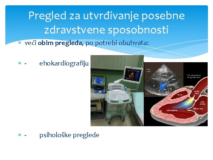 Pregled za utvrđivanje posebne zdravstvene sposobnosti veći obim pregleda, po potrebi obuhvata: - ehokardiografiju