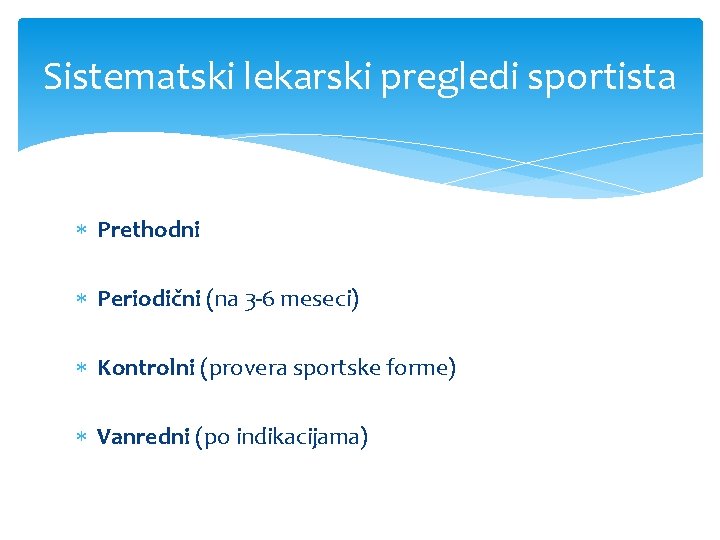 Sistematski lekarski pregledi sportista Prethodni Periodični (na 3 -6 meseci) Kontrolni (provera sportske forme)