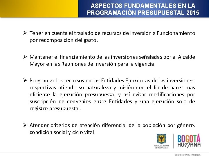 ASPECTOS FUNDAMENTALES EN LA PROGRAMACIÓN PRESUPUESTAL 2015 Ø Tener en cuenta el traslado de