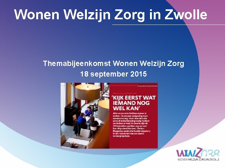 Wonen Welzijn Zorg in Zwolle Themabijeenkomst Wonen Welzijn Zorg 18 september 2015 