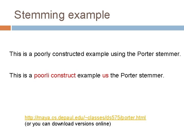 Stemming example This is a poorly constructed example using the Porter stemmer. This is