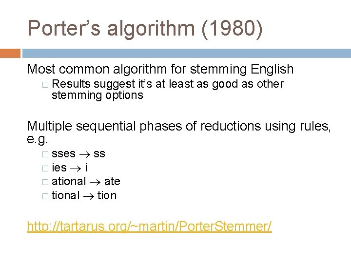 Porter’s algorithm (1980) Most common algorithm for stemming English � Results suggest it’s at