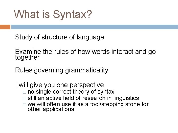 What is Syntax? Study of structure of language Examine the rules of how words