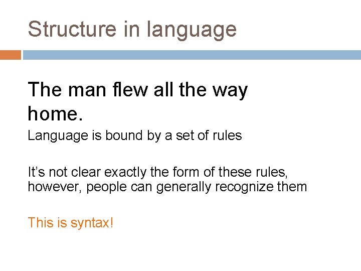 Structure in language The man flew all the way home. Language is bound by