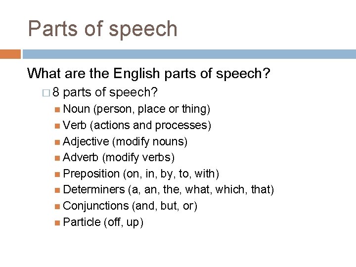 Parts of speech What are the English parts of speech? � 8 parts of