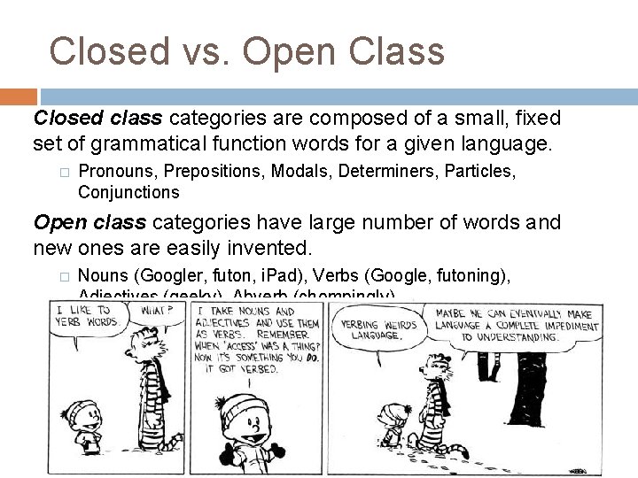 Closed vs. Open Class Closed class categories are composed of a small, fixed set