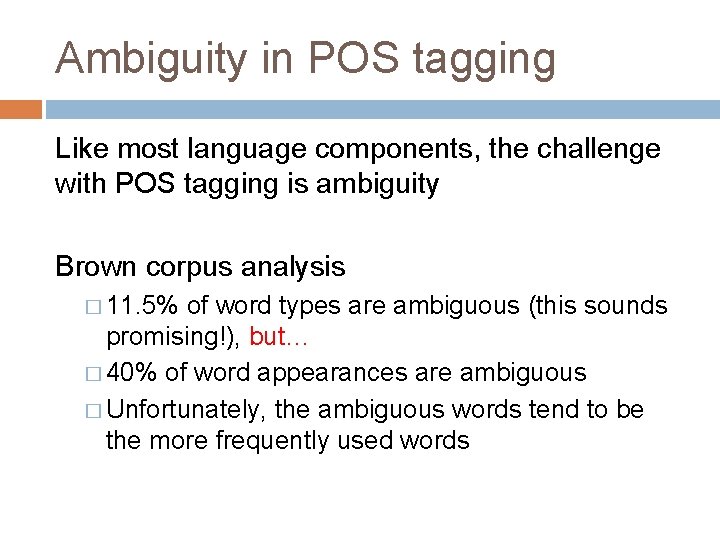 Ambiguity in POS tagging Like most language components, the challenge with POS tagging is