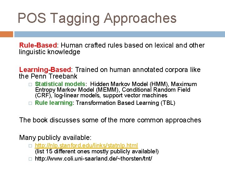POS Tagging Approaches Rule-Based: Human crafted rules based on lexical and other linguistic knowledge