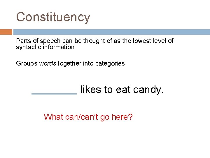 Constituency Parts of speech can be thought of as the lowest level of syntactic