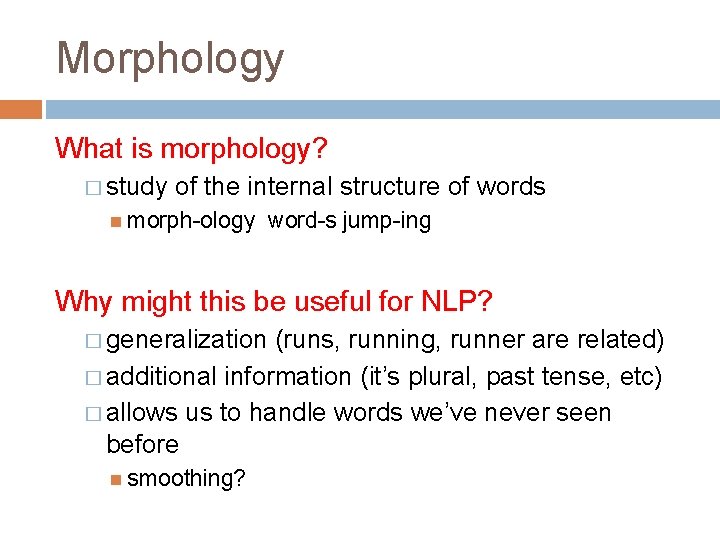 Morphology What is morphology? � study of the internal structure of words morph-ology word-s