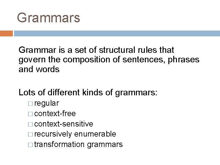 Grammars Grammar is a set of structural rules that govern the composition of sentences,