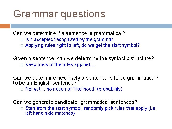 Grammar questions Can we determine if a sentence is grammatical? � � Is it