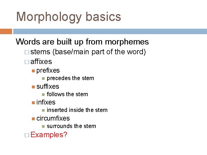 Morphology basics Words are built up from morphemes � stems (base/main part of the