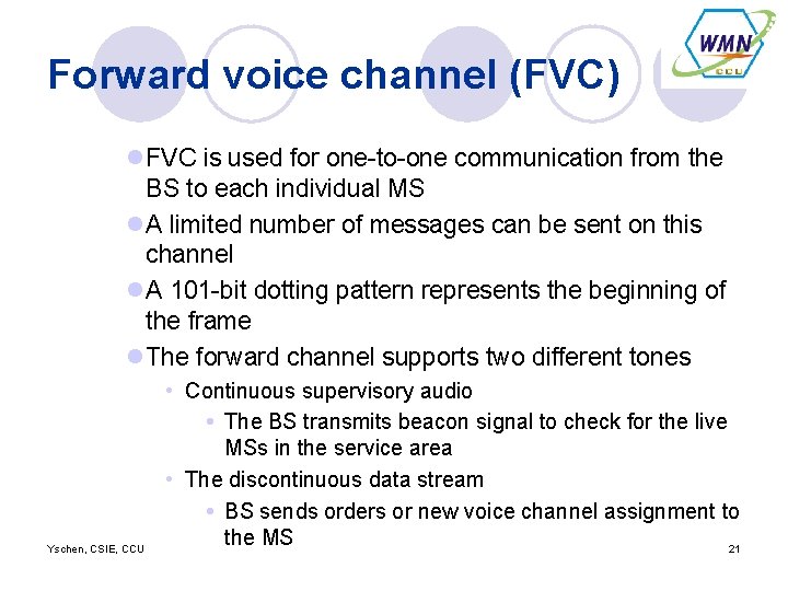 Forward voice channel (FVC) l. FVC is used for one-to-one communication from the BS