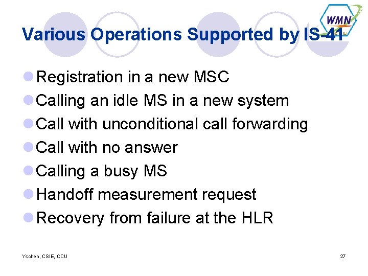 Various Operations Supported by IS-41 l Registration in a new MSC l Calling an