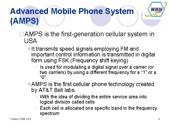 Advanced Mobile Phone System (AMPS) ¡AMPS is the first-generation cellular system in USA l.