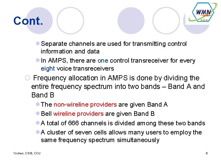 Cont. l Separate channels are used for transmitting control information and data l In