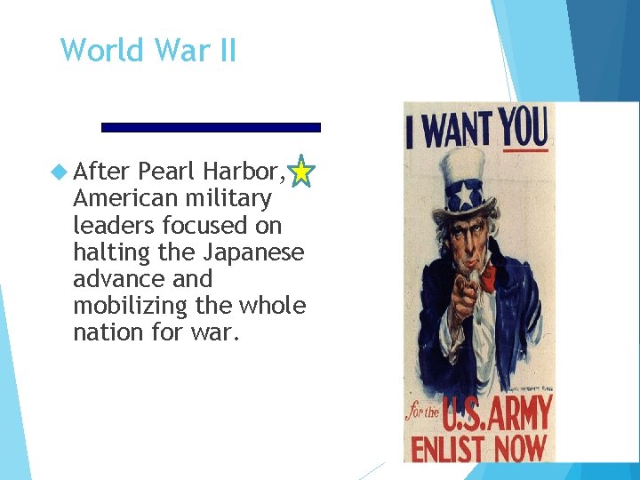 World War II After Pearl Harbor, American military leaders focused on halting the Japanese