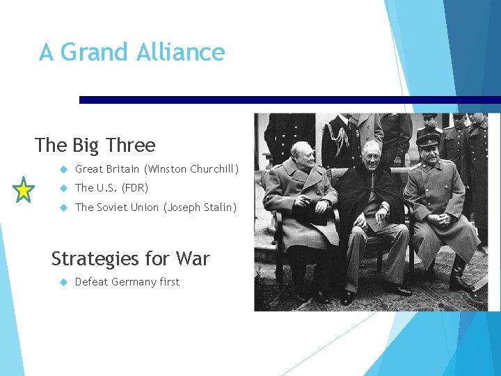 A Grand Alliance The Big Three Great Britain (Winston Churchill) The U. S. (FDR)