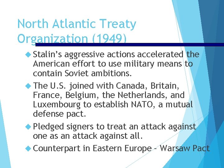 North Atlantic Treaty Organization (1949) Stalin’s aggressive actions accelerated the American effort to use