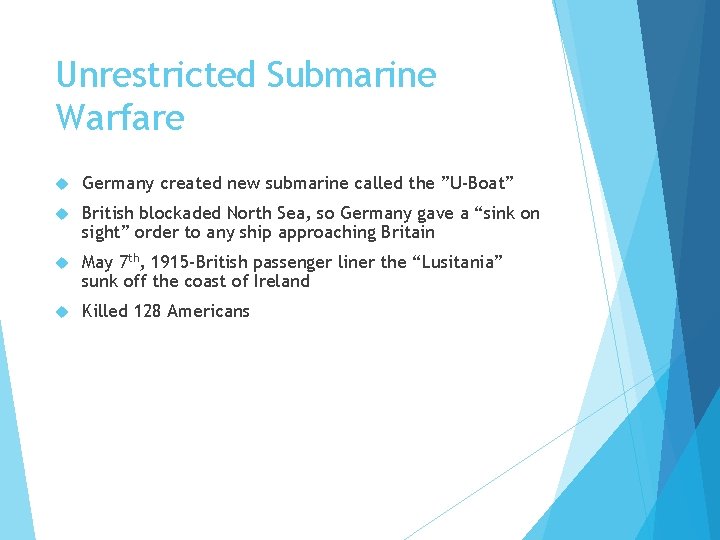 Unrestricted Submarine Warfare Germany created new submarine called the ”U-Boat” British blockaded North Sea,