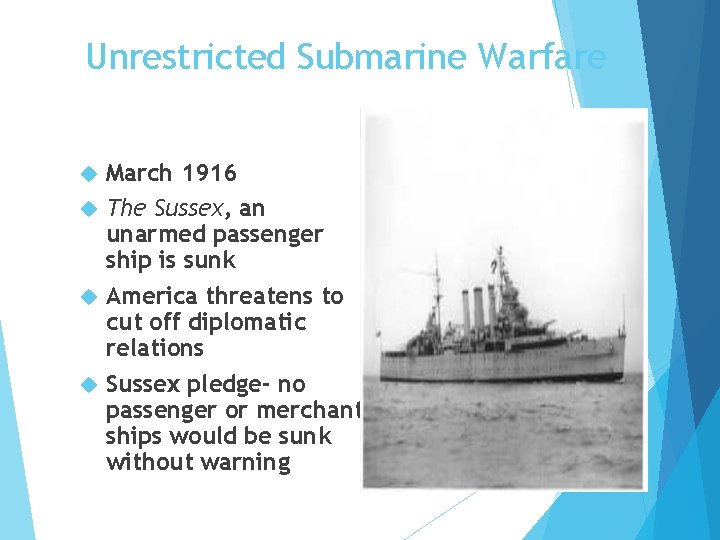 Unrestricted Submarine Warfare March 1916 The Sussex, an unarmed passenger ship is sunk America