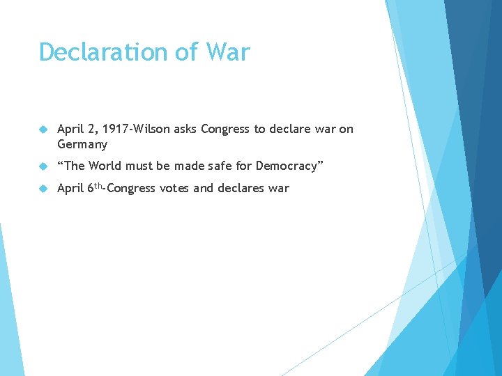 Declaration of War April 2, 1917 -Wilson asks Congress to declare war on Germany