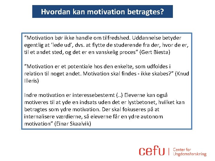 Hvordan kan motivation betragtes? ”Motivation bør ikke handle om tilfredshed. Uddannelse betyder egentlig at