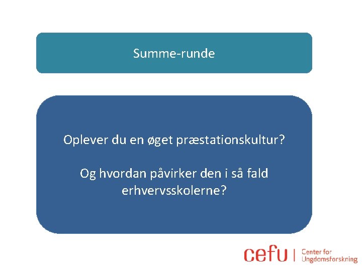 Summe-runde Oplever du en øget præstationskultur? Og hvordan påvirker den i så fald erhvervsskolerne?