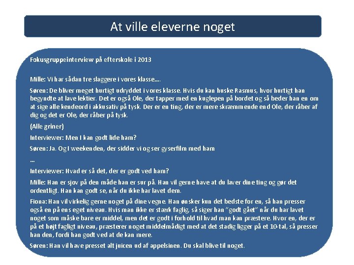 At ville eleverne noget Fokusgruppeinterview på efterskole i 2013 Mille: Vi har sådan tre