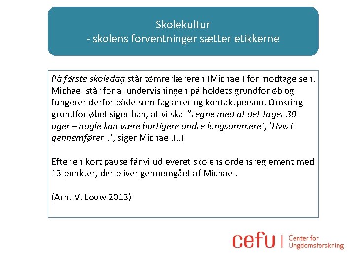 Skolekultur - skolens forventninger sætter etikkerne På første skoledag står tømrerlæreren (Michael) for modtagelsen.