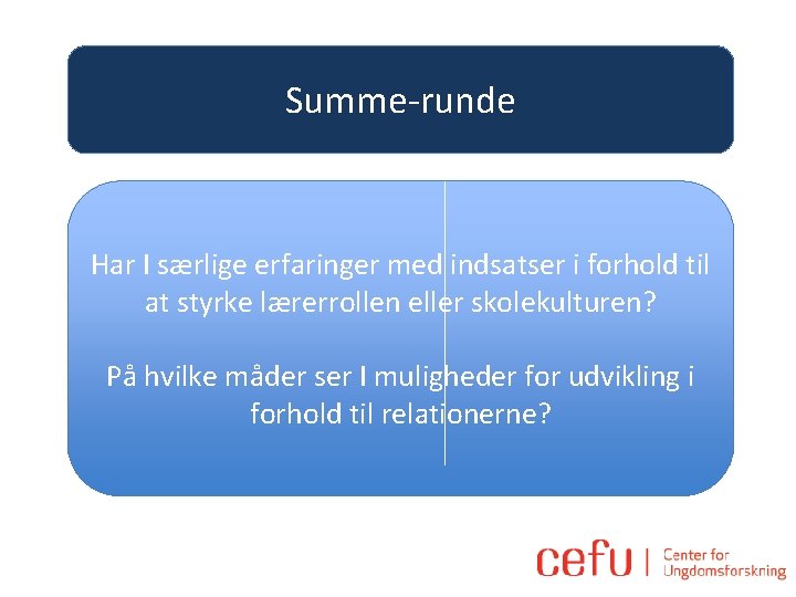 Summe-runde Har I særlige erfaringer med indsatser i forhold til at styrke lærerrollen eller