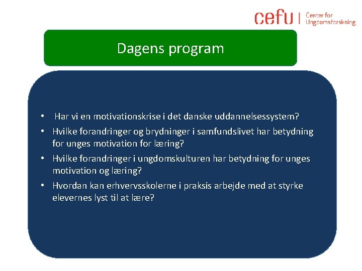 Dagens program • Har vi en motivationskrise i det danske uddannelsessystem? • Hvilke forandringer