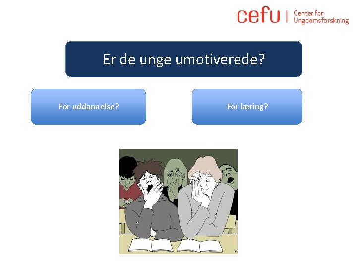 Er de unge umotiverede? For uddannelse? For læring? 