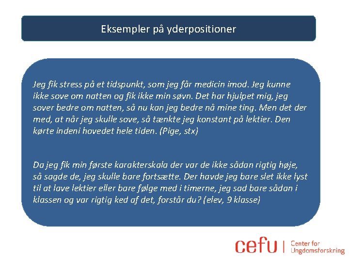 Eksempler på yderpositioner Jeg fik stress på et tidspunkt, som jeg får medicin imod.