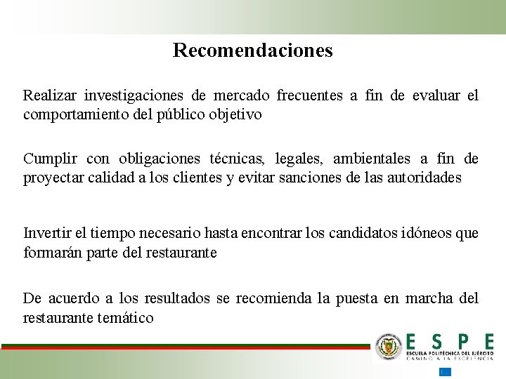 Recomendaciones Realizar investigaciones de mercado frecuentes a fin de evaluar el comportamiento del público