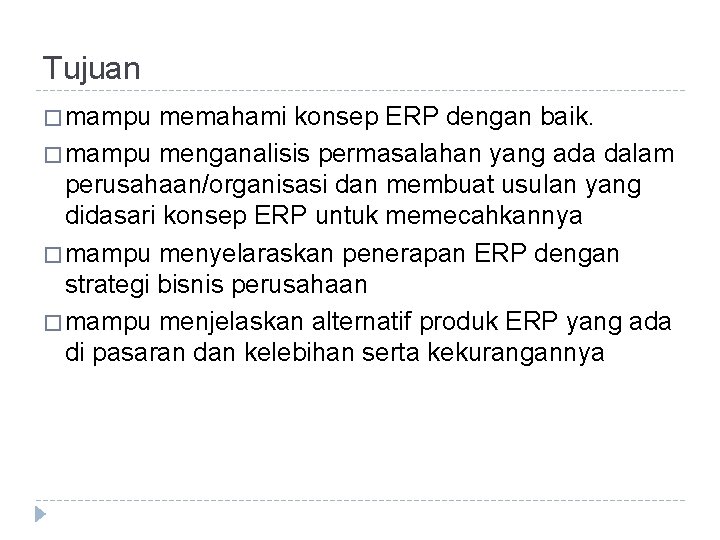 Tujuan � mampu memahami konsep ERP dengan baik. � mampu menganalisis permasalahan yang ada