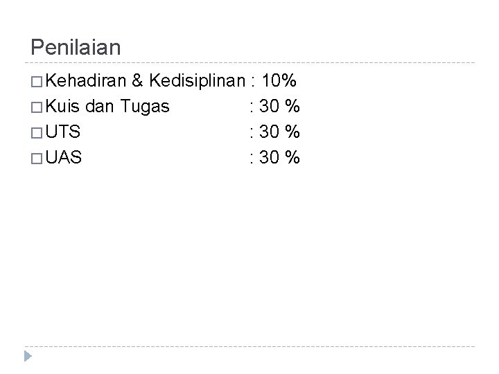 Penilaian � Kehadiran & Kedisiplinan : 10% � Kuis dan Tugas : 30 %