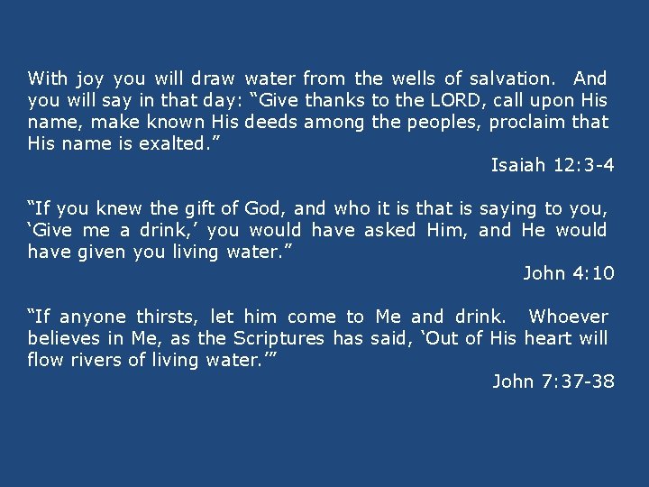 With joy you will draw water from the wells of salvation. And you will