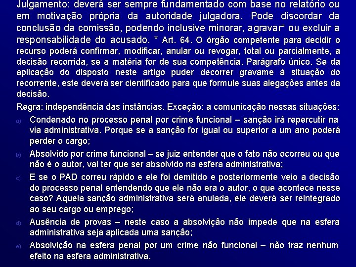 Julgamento: deverá ser sempre fundamentado com base no relatório ou em motivação própria da