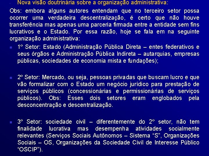 Nova visão doutrinária sobre a organização administrativa: Obs: embora alguns autores entendam que no