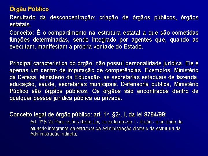 Órgão Público Resultado da desconcentração: criação de órgãos públicos, órgãos estatais. Conceito: É o