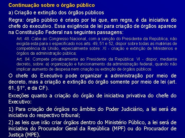 Continuação sobre o órgão público a) Criação e extinção dos órgãos públicos Regra: órgão