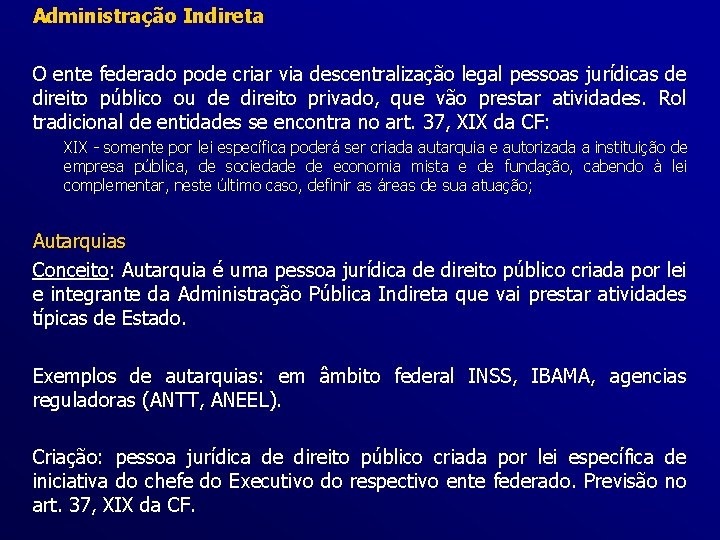 Administração Indireta O ente federado pode criar via descentralização legal pessoas jurídicas de direito