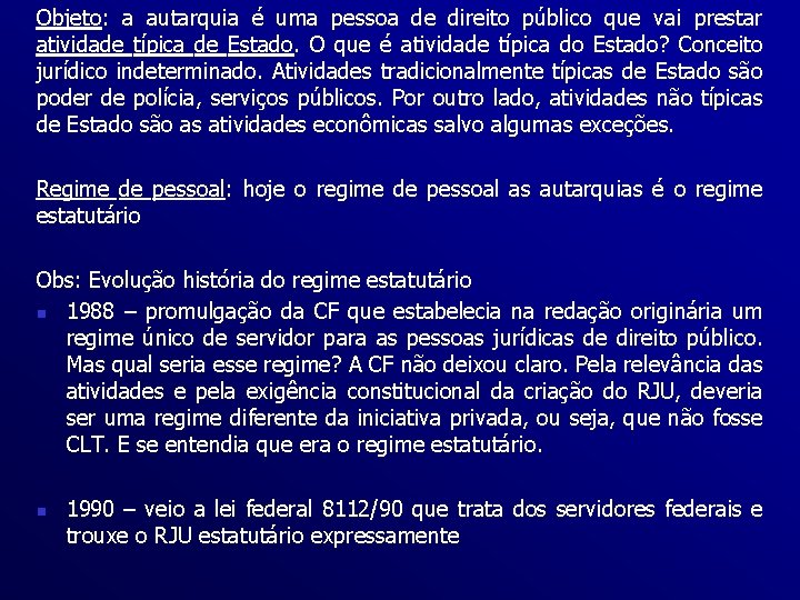 Objeto: a autarquia é uma pessoa de direito público que vai prestar atividade típica