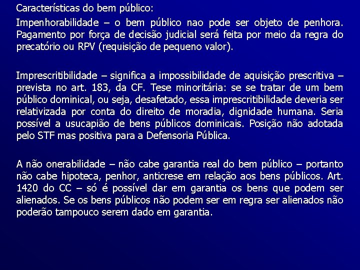 Características do bem público: Impenhorabilidade – o bem público nao pode ser objeto de